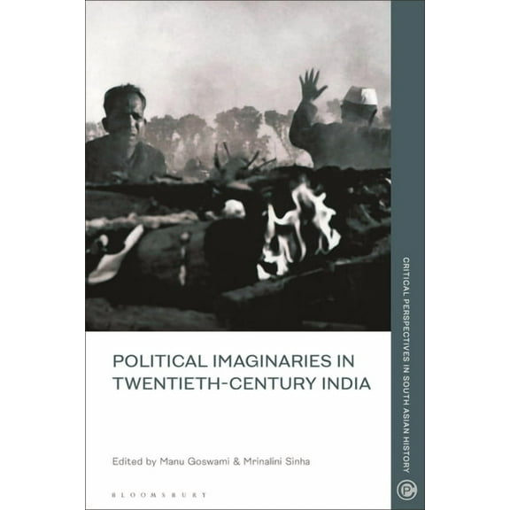 Critical Perspectives in South Asian His Political Imaginaries in Twentieth-Century India, (Hardcover)