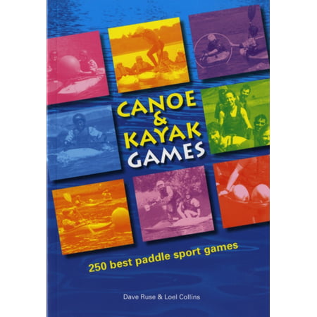 Canoe and Kayak Games: 250 Best Paddle Sport Games (Best Places To Go Kayaking In California)