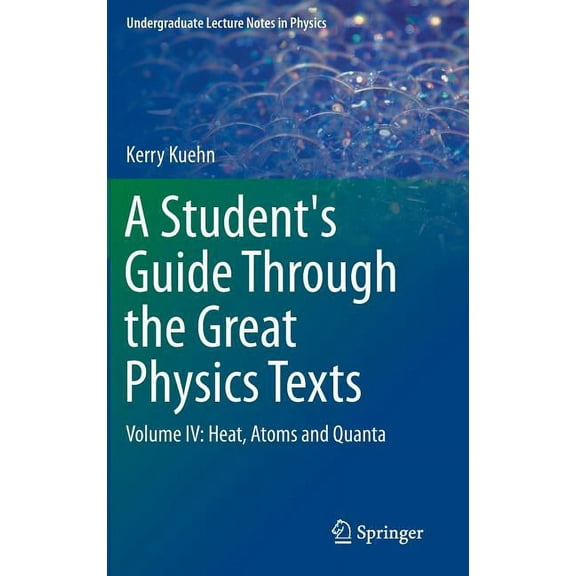 Undergraduate Lecture Notes in Physics A Student's Guide Through the Great Physics Texts: Volume IV: Heat, Atoms and Quanta, (Hardcover)