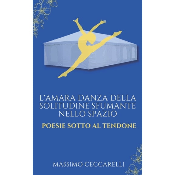 L'amara danza della solitudine sfumante nello spazio: Poesie sotto al tendone, (Paperback)