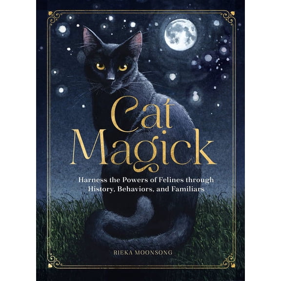 Cat Magick: Harness the Powers of Felines Through History, Behaviors, and Familiars, (Hardcover)