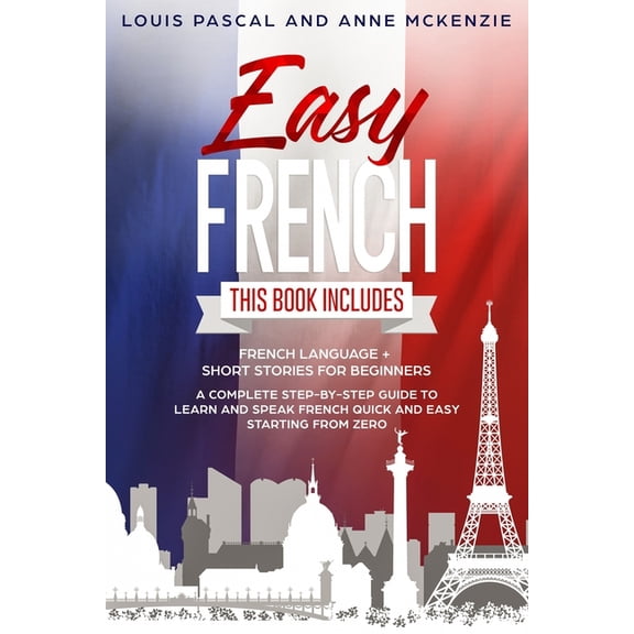 Easy French: This Book includes French Language   Short Stories for Beginners. A complete step-by-step guide to learn an, (Paperback)