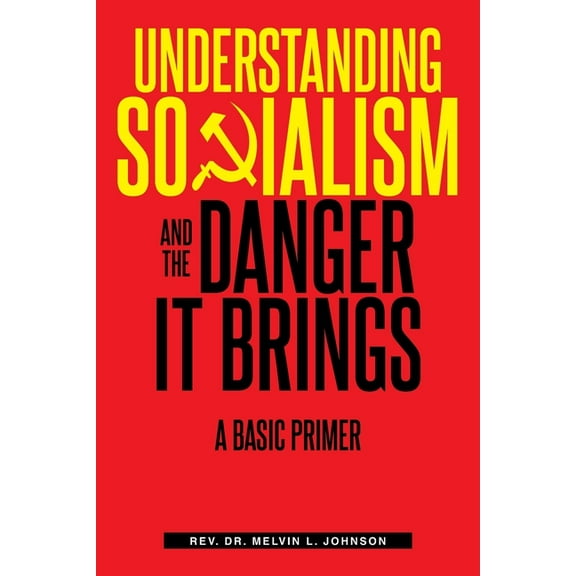 Understanding Socialism and the Danger It Brings: A Basic Primer, (Paperback)