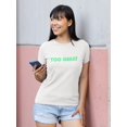 thumbnail image 2 of Too Great Quote Design Women White T-Shirt, Female Small, 2 of 4