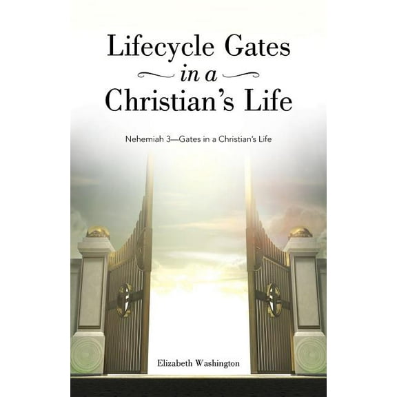 Lifecycle Gates in a Christian's Life: Nehemiah 3-Gates in a Christian's Life, (Paperback)