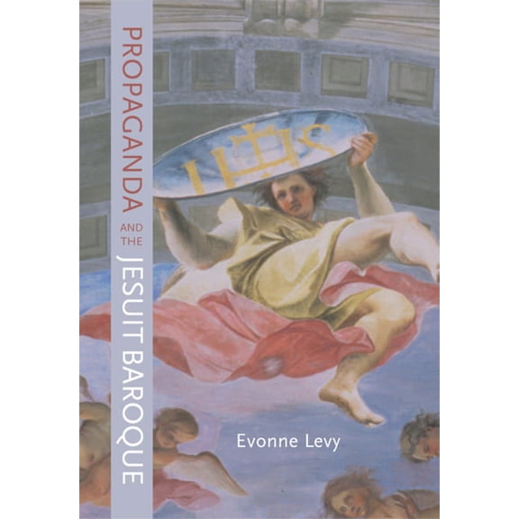 Propaganda and the Jesuit Baroque (Edition 1) (Hardcover)