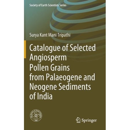 Society of Earth Scientists Catalogue of Selected Angiosperm Pollen Grains from Palaeogene and Neogene Sediments of India (Hardcover)