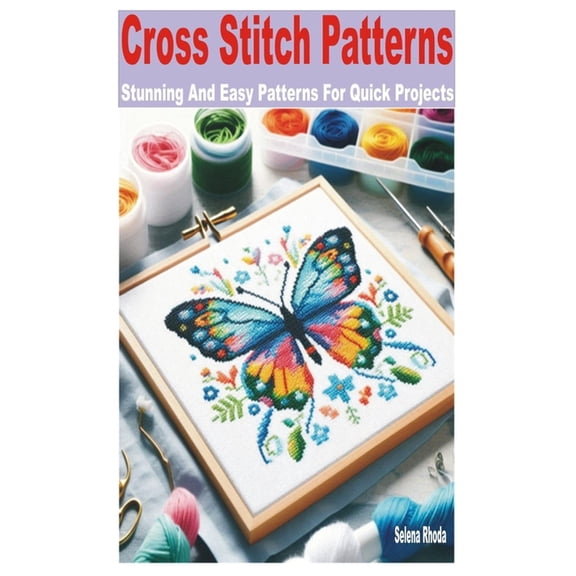 Cross Stitch Patterns: Stunning and Easy Patterns for Quick Projects, (Paperback)