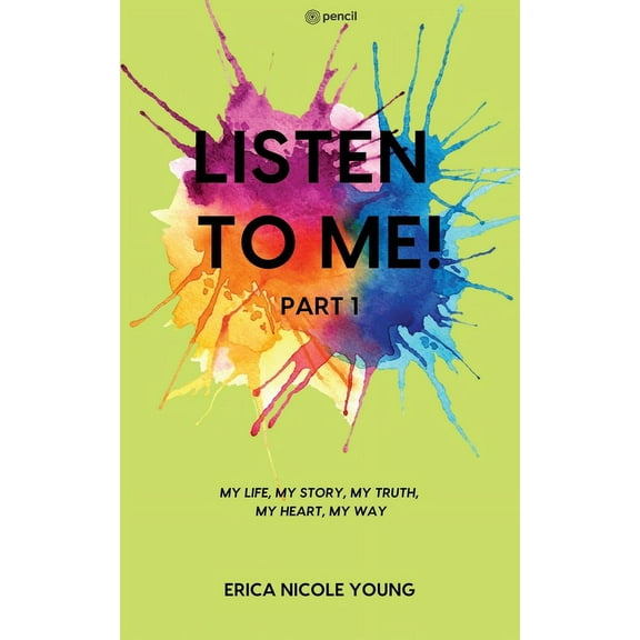 LISTEN TO ME! Part1: My Life, My Story, My Truth, My Heart, My Way, (Paperback)