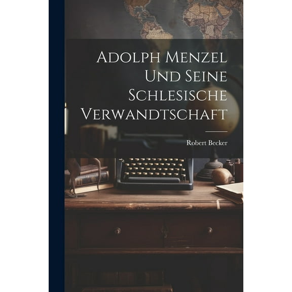 Adolph Menzel Und Seine Schlesische Verwandtschaft (Paperback)