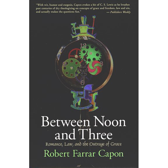 Pre-Owned Between Noon and Three: Romance, Law, and the Outrage of Grace (Paperback) 0802842224 9780802842220