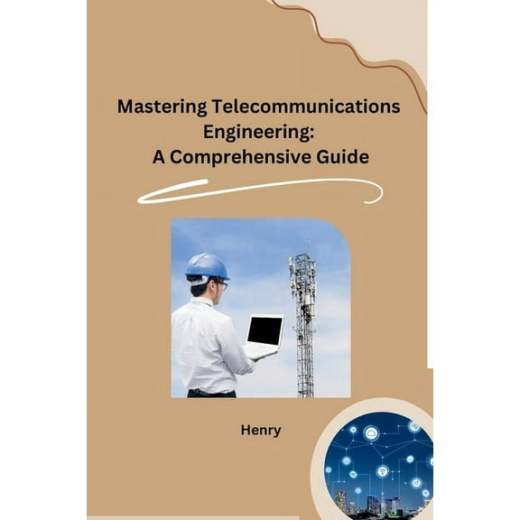 Mastering Telecommunications Engineering: A Comprehensive Guide, (Paperback)