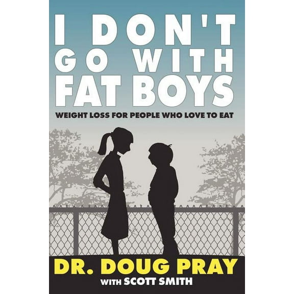 I Don't Go with Fat Boys: Weight Loss for People Who Love to Eat (Paperback)