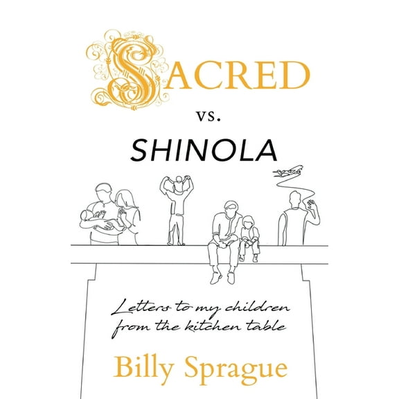 Sacred vs. Shinola: Letter to my children from the kitchen table, (Paperback)