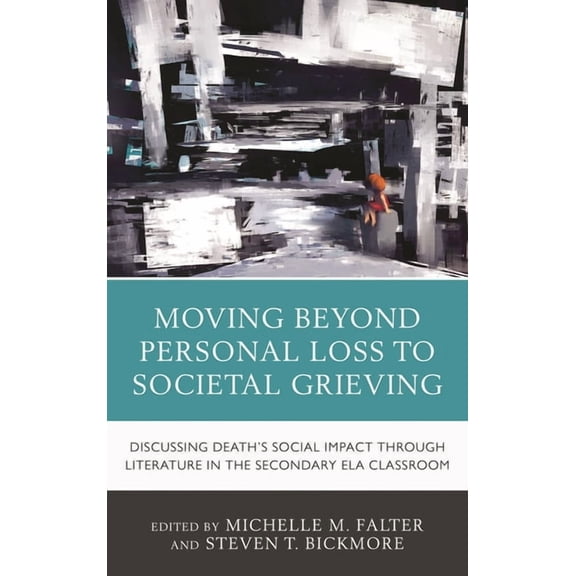 Moving Beyond Personal Loss to Societal Grieving: Discussing Death's Social Impact through Literature in the Secondary E, (Hardcover)