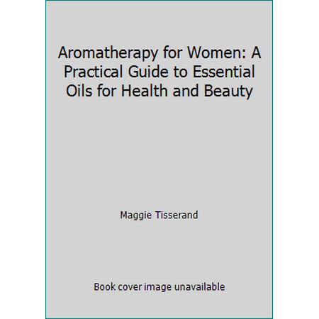 Aromatherapy for Women: A Practical Guide to Essential Oils for Health and Beauty, Used [Paperback]