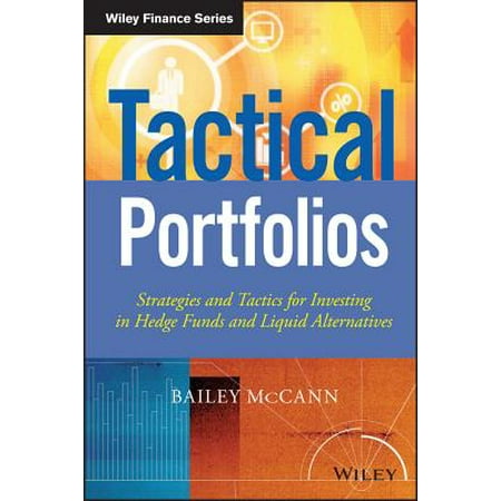 Tactical Portfolios : Strategies and Tactics for Investing in Hedge Funds and Liquid (Best Liquid Alternative Funds)