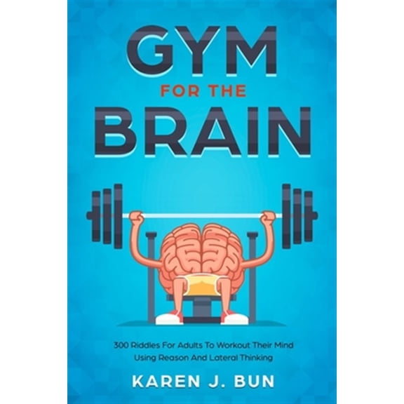 Pre-Owned Gym For The Brain: 300 Riddles For Adults To Workout Their Mind Using Reason And Lateral Thinking