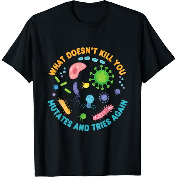 t-shirt What Doesn't Kill You Mutates and Tries Again Funny Biology T-Shirt mens t shirt,black,women,funny,misfits,men,journey