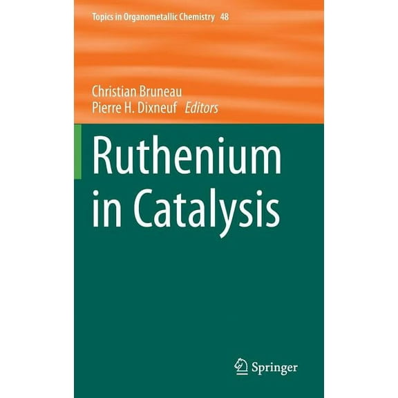 Topics in Organometallic Chemistry Ruthenium in Catalysis, Book 48, (Hardcover)
