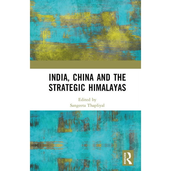 India, China and the Strategic Himalayas, (Hardcover)