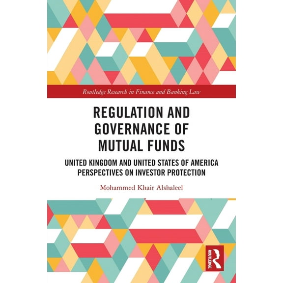 Routledge Research in Finance and Bankin Regulation and Governance of Mutual Funds: United Kingdom and United States of America Perspectives on Investor Protecti, (Paperback)