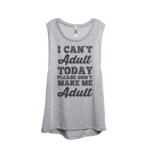 Thread Tank Designs - I Can't Adult Today Women's Sleeveless Muscle Tank Top Tee