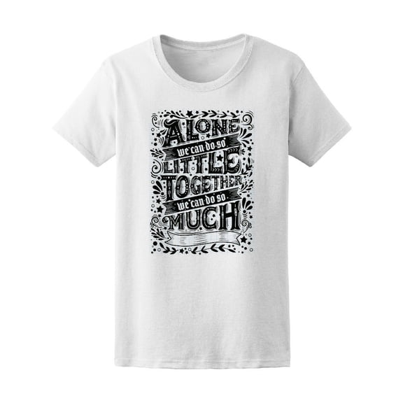Alone We Can Do Little Together Tee Women's -Image by Shutterstock