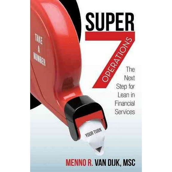 Super7 Operations: The Next Step for Lean in Financial Services (Hardcover) by Menno R Van Dijk Msc