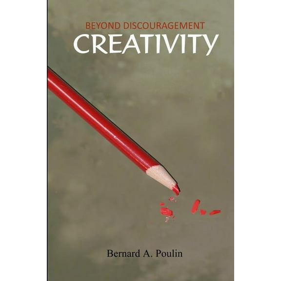 Beyond Discouragement - Creativity, (Paperback)