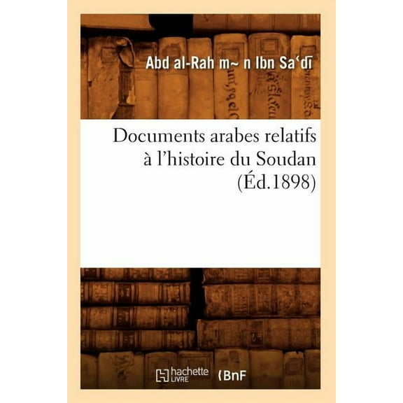 Histoire: Documents Arabes Relatifs À l'Histoire Du Soudan (Éd.1898) (Paperback)