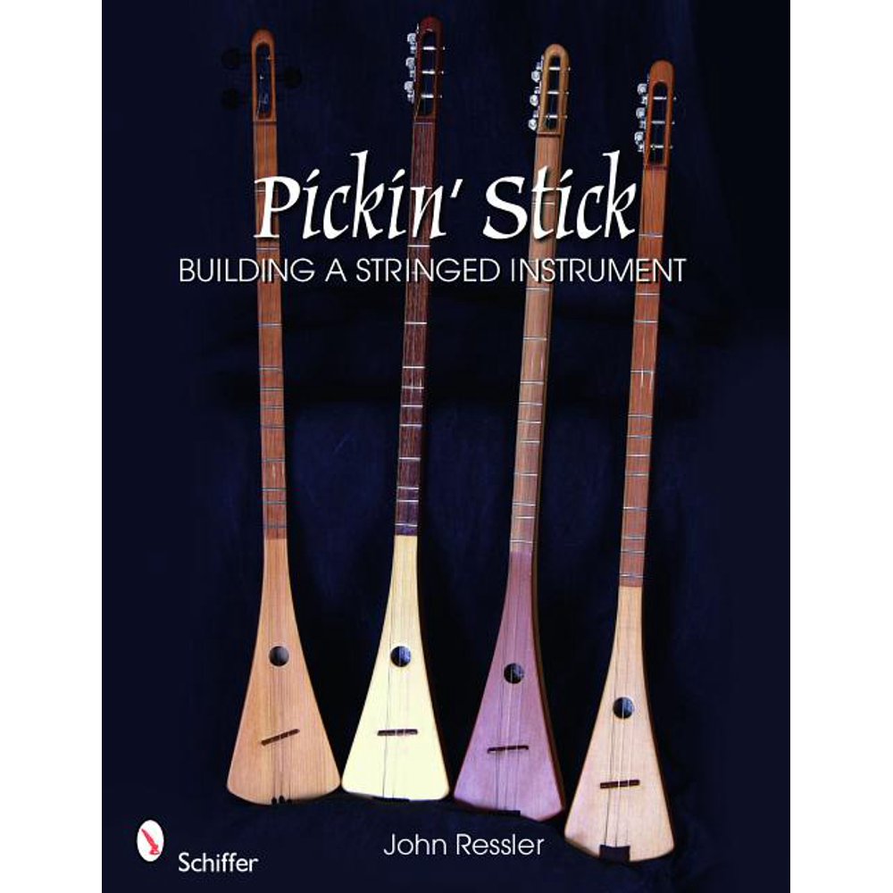 Pickin' Stick Building a Stringed Instrument