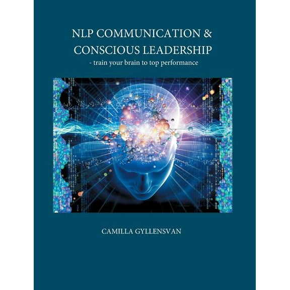 NLP Communication & conscious leadership: train your brain to top performance, (Paperback)