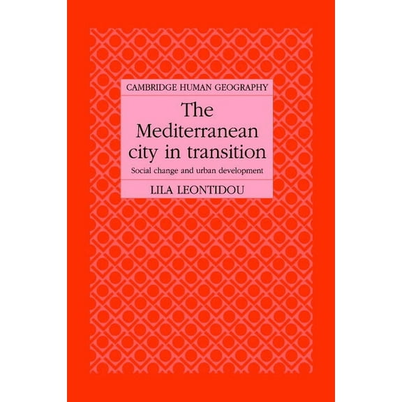 Cambridge Human Geography The Mediterranean City in Transition: Social Change and Urban Development, (Hardcover)
