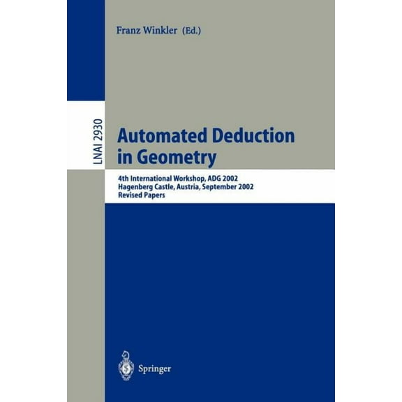 Automated Deduction in Geometry: 4th International Workshop, Adg 2002, Hagenberg Castle, Austria, September 4-6, 2002, R, (Paperback)