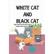 WHITE CAT BLACK CAT - Short Stories For Kids With Pictures: Children's Books For Kids of all ages