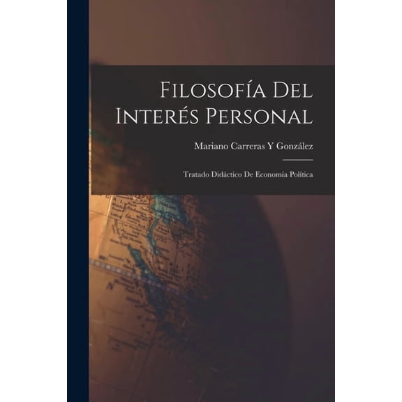 Filosofía Del Interés Personal: Tratado Didáctico De Economía Política (Paperback)