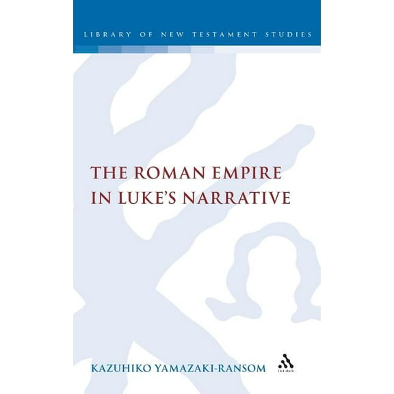 Library of New Testament Studies The Roman Empire in Luke's Narrative, Book 404, (Hardcover)