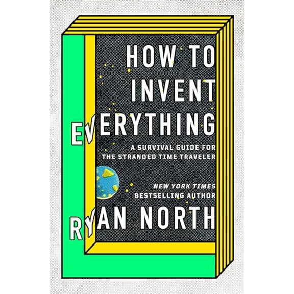 Pre-Owned How to Invent Everything: A Survival Guide for the Stranded Time Traveler (Hardcover)