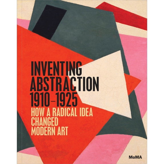 Inventing Abstraction, 1910-1925, (Hardcover)