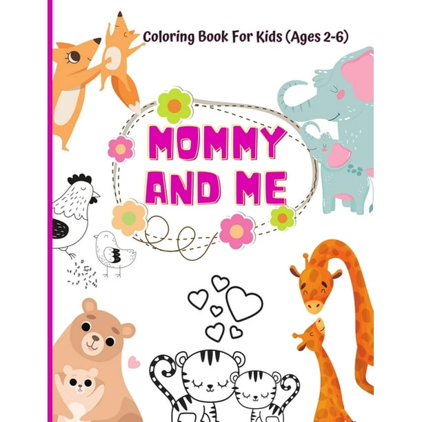 Mommy And Me Coloring Book For Kids Ages 2 6 Animal Coloring Book For Kids Activities For Toddlers And Preschoolers 50 Cute Mommy And Baby Animal Designs Size 8 5 X11 Paperback Walmart Com Mommy And Me Coloring Book For Kids Ages 2 6 Animal Coloring Book For Kids Activities For Toddlers And Preschoolers 50 Cute Mommy And Baby Animal Designs Size 8 5 X11 Paperback Walmart Com