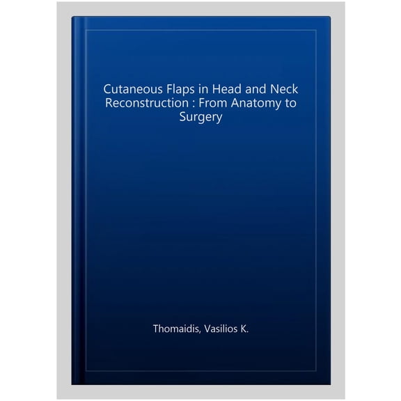 Pre-Owned Cutaneous Flaps in Head and Neck Reconstruction: From Anatomy to Surgery, (Hardcover)