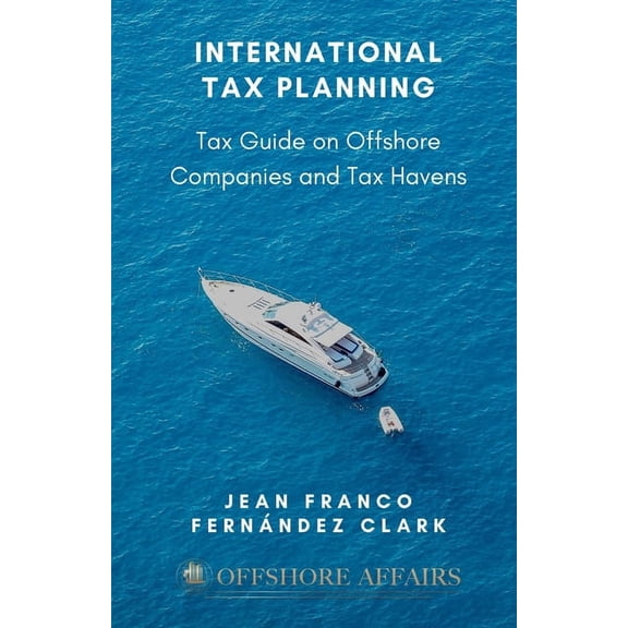 International Tax Planning: Tax Guide on Offshore Companies and Tax Havens, (Paperback)