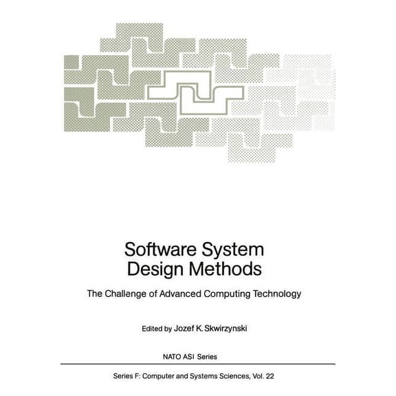 NATO Asi Subseries F: Software System Design Methods: The Challenge of Advanced Computing Technology, Book 22, (Paperback)