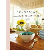 Pre-Owned Devotions from the Kitchen Table: Meditations to Nourish Your Heart and Soul (a 90-Day Devotional) (Hardcover) 0718091876 9780718091873
