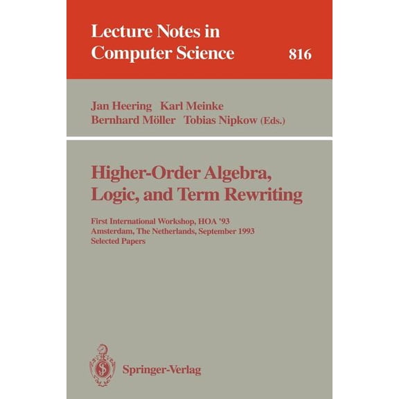 Lecture Notes in Computer Science Higher-Order Algebra, Logic, and Term Rewriting: First International Workshop, Hoa '93, Amsterdam, the Netherlands, Sept, Book 816, (Paperback)