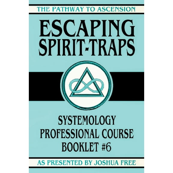 The Pathway to Ascension Escaping Spirit-Traps: Systemology Professional Course Booklet #6, Book 6, (Paperback)