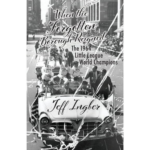 When the Forgotten Borough Reigned: The 1964 Little League World Series, (Paperback)
