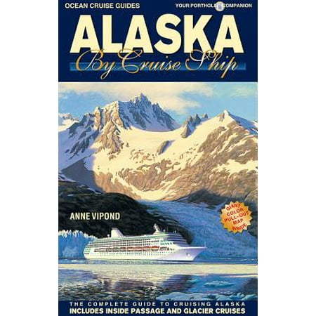 Alaska by cruise ship : the complete guide to cruising alaska: