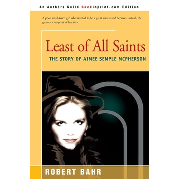 Pre-Owned Least of All Saints: The Story of Aimee Semple McPherson (Paperback) 0595152899 9780595152896